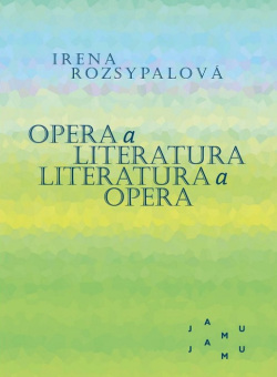 Opera a literatura. Literatura a opera (Irena Rozsypalová)