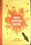 Umenie sovietskej kuchyne (1. akosť) (Anya von Bremzen)