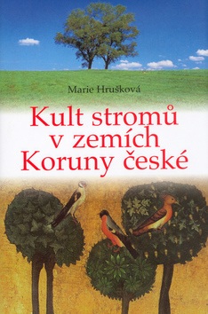 Kult stromů v zemích Koruny české (Marie Hrušková)