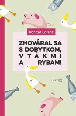 Zhováral sa s dobytkom, vtákmi a rybami (1. akosť) (Konrad Lorenz)