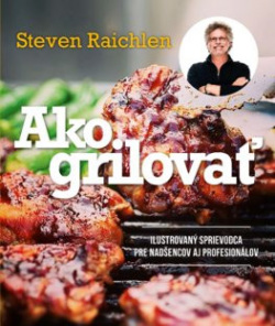 Gril. Ilustrovaný sprievodca grilovaním a barbecue (Steven Raichlen)