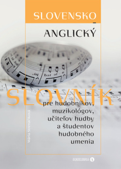 Slovensko-anglický slovník pre hudobníkov, muzikológov, učiteľov hudby a študentov hudobného umenia (Mária Strenáčiková)