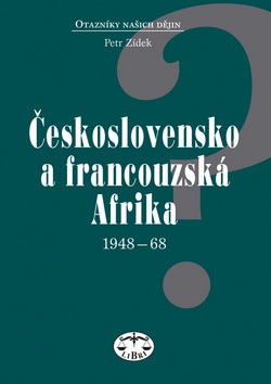 Československo a francouzská Afrika 1948 - 1968 (Petr Zídek)