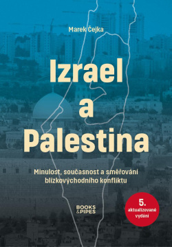 Izrael a Palestina - Minulost, současnost a směřování blízkovýchodního konfliktu (Marek Čejka)