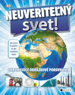 Neuveriteľný svet! (Ohromujúce obrázkové porovnania) (. kolektív)