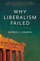 Why Liberalism Failed (Patrick J. Deneen)