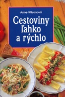 Cestoviny ľahko a rýchlo (Anne Wilsonová)