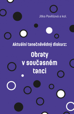 Aktuální tanečněvědný diskurz: Obraty v současném tanci (Jitka a kol.                         Pavlišová)