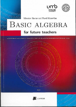 Basic Algebra for future teachers (2.vydanie) (Pavel Klenovčan, Miroslav Haviar)