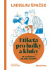 Etiketa pro holky a kluky (Ladislav Špaček)