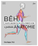 Běh z pohledu anatomie - Správná technika, prevence před zraněním, nastavení tréninku (Chris Napier)