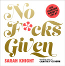 No F*cks Given: Life-Changing Words to  Live By (Sarah Knight)