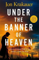 Under The Banner of Heaven : A Story of Violent Faith (Jon Krakauer)