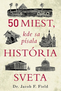 50 miest, kde sa písala história sveta (Jacob F. Field)