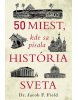 50 miest, kde sa písala história sveta (Jacob F. Field)