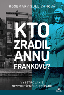 Kto zradil Annu Frankovú? (Rosemary Sullivanová)