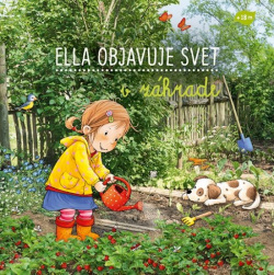 Ella objavuje svet : V záhrade (Sandra Grimm)