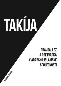 Takíja - Pravda, lež a přetvářka v arabsko-islámské společnosti (Raymond Ibrahim)