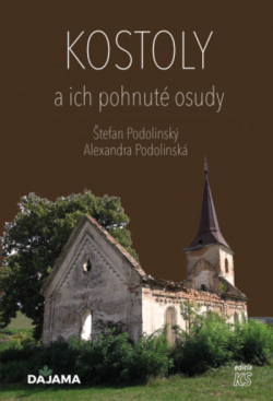 Kostoly a ich pohnuté osudy (Alexandra Podolinská; Štefan Podolinský)