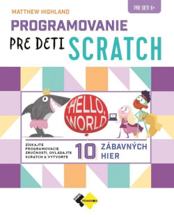 Programovanie pre deti SCRATCH (Matthew Highland)