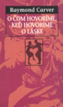 O čom hovoríme, keď hovoríme o láske (Raymond Cerver)