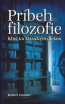 Príbeh filozofie - Kľúč ku klasickým dielam (Robert Zimmer)