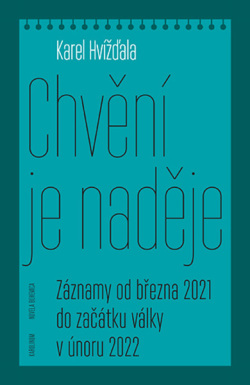 Chvění je naděje Záznamy od března 2021 do začátku války vúnoru 2022 (Karel Hvížďala)