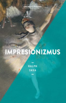 Impresionizmus (Umenie v skratke) (Ralph Skea)