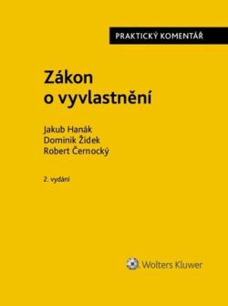 Zákon o vyvlastnění Praktický komentář (Jakub Hanák; Dominik Žídek; Robert Černocký)