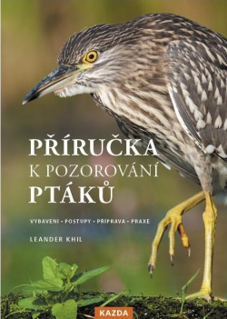 Příručka k pozorování ptáků - Vybavení, postupy, příprava, praxe (Leander Khil)