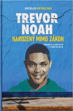 Narozený mimo zákon - Příběhy z dětství v Jižní Africe (Trevor Noah)