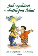 Jak vycházet s obtížnými lidmi (Lisa O. Engelhardt; Robert W. Alley)