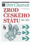 Zrod českého státu 568-1055 (Petr Charvát)