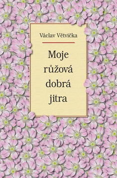 Moje růžová dobrá jitra (Václav Větvička)