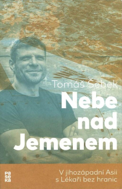 Nebe nad Jemenem: V jihozápadní Asii s Lékaři bez hranic (Tomáš Šebek)