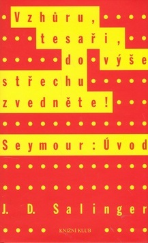 Vzhůru, tesaři, do výše střechu zvedněte (Jerome David Salinger)