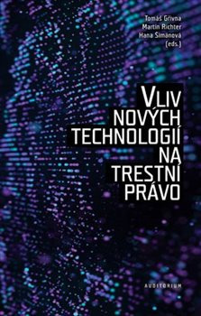 Vliv nových technologií na trestní právo (Tomáš Gřivna, Martin Richter, Martina Šimanová)