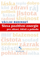 Slova pozitivní energie pro zdraví, štěstí a pohodu (Budinský Václav)