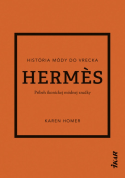 Hermes: Príbeh ikonickej módnej značky (Karen Homer)