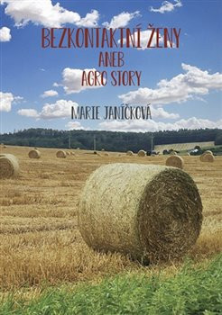 Bezkontaktní ženy aneb agrostory (Marie Janíčková)