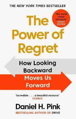 The Power of Regret : How Looking Backward Moves Us Forward (Daniel H. Pink)