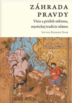 Záhrada pravdy: Vízia a prísľub súfizmu, mystickej tradície islámu (Hasan Seyyed Nasr)