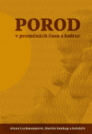 Porod v proměnách času a kultur (Alena Lochmanová)