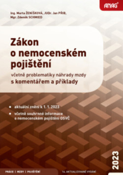 Zákon o nemocenském pojištění 2023 včetně problematiky náhrady mzdy s komentářem a příklady (Marta Ženíšková; Jan Přib; Zdeněk Schmied)