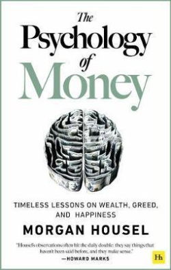 The Psychology of Money : Timeless lessons on wealth, greed, and happiness (Morgan Housel)