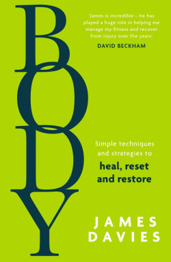 Body: Simple techniques and strategies to heal, reset and restore (James Davies)