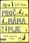 Proč máma pije (1. akosť) (Gill Sims)