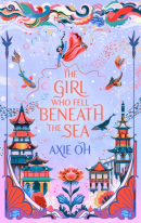 The Girl Who Fell Beneath the Sea (Axie Oh)