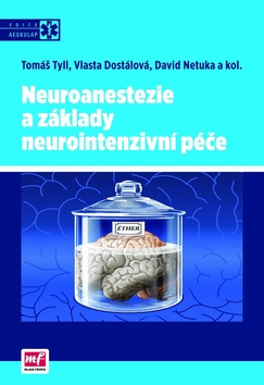 Neuroanestezie a základy neurointenzivní péče (1. akosť) (Tomáš Tyll; David Netuka; Vlasta Dostálová)