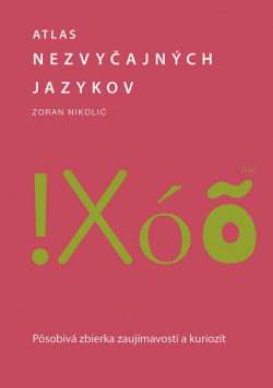 Atlas nezvyčajných jazykov: Pôsobivá zbierka zaujímavostí a kuriozít (Zoran Nikolić)